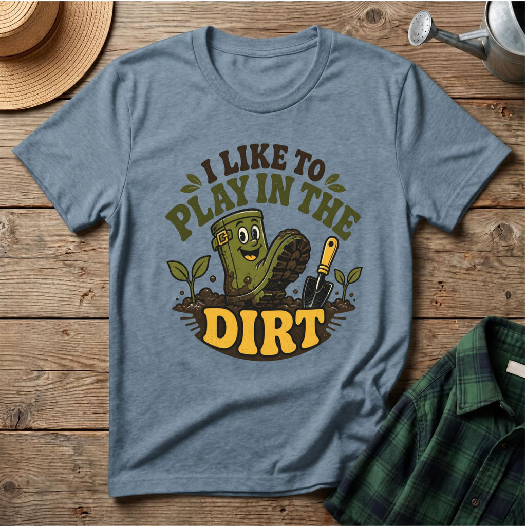 I Like To Play In The Dirt T-Shirt