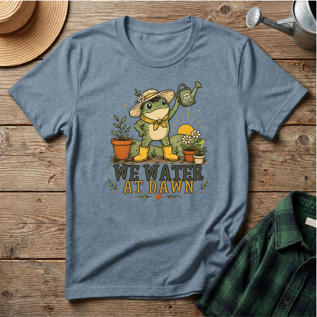 We Water At Dawn T-Shirt