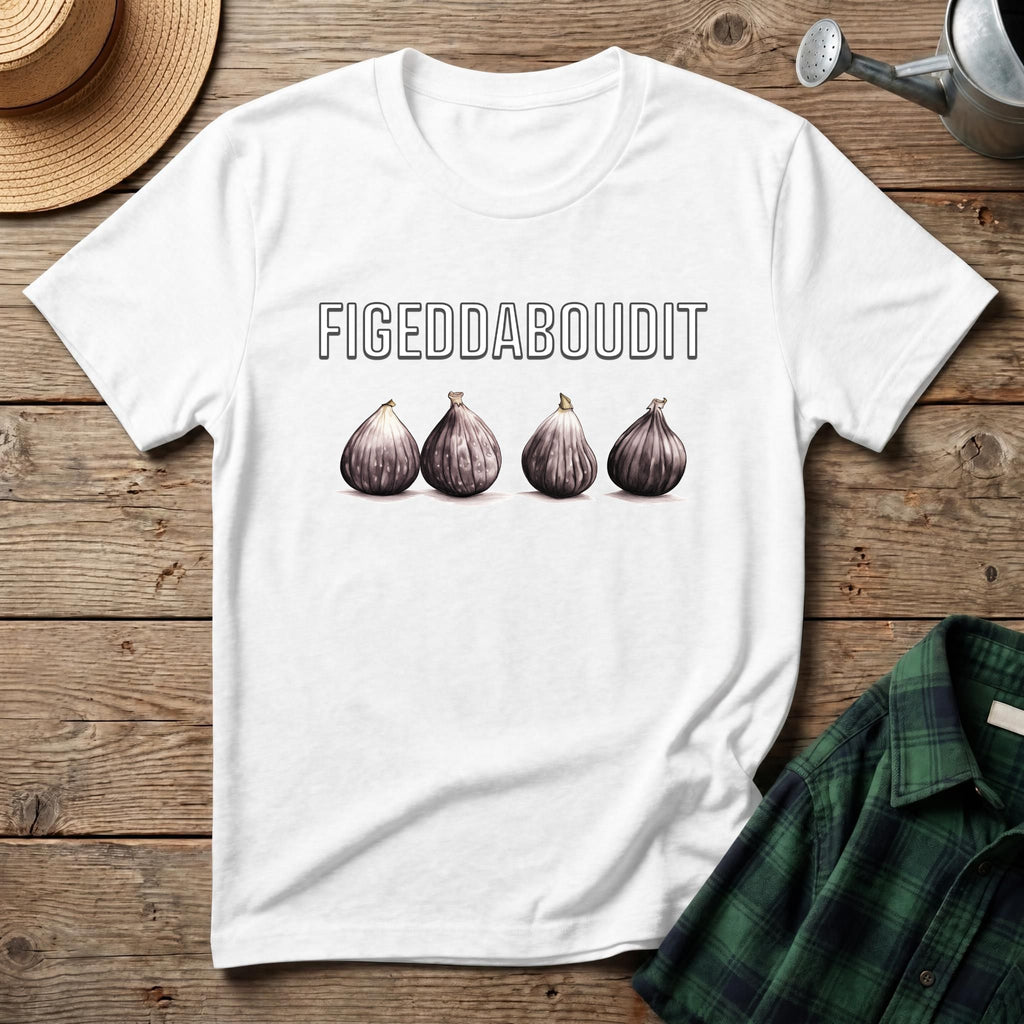 Figeddaboudit T-Shirt