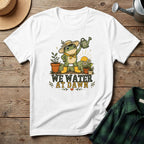 We Water At Dawn T-Shirt