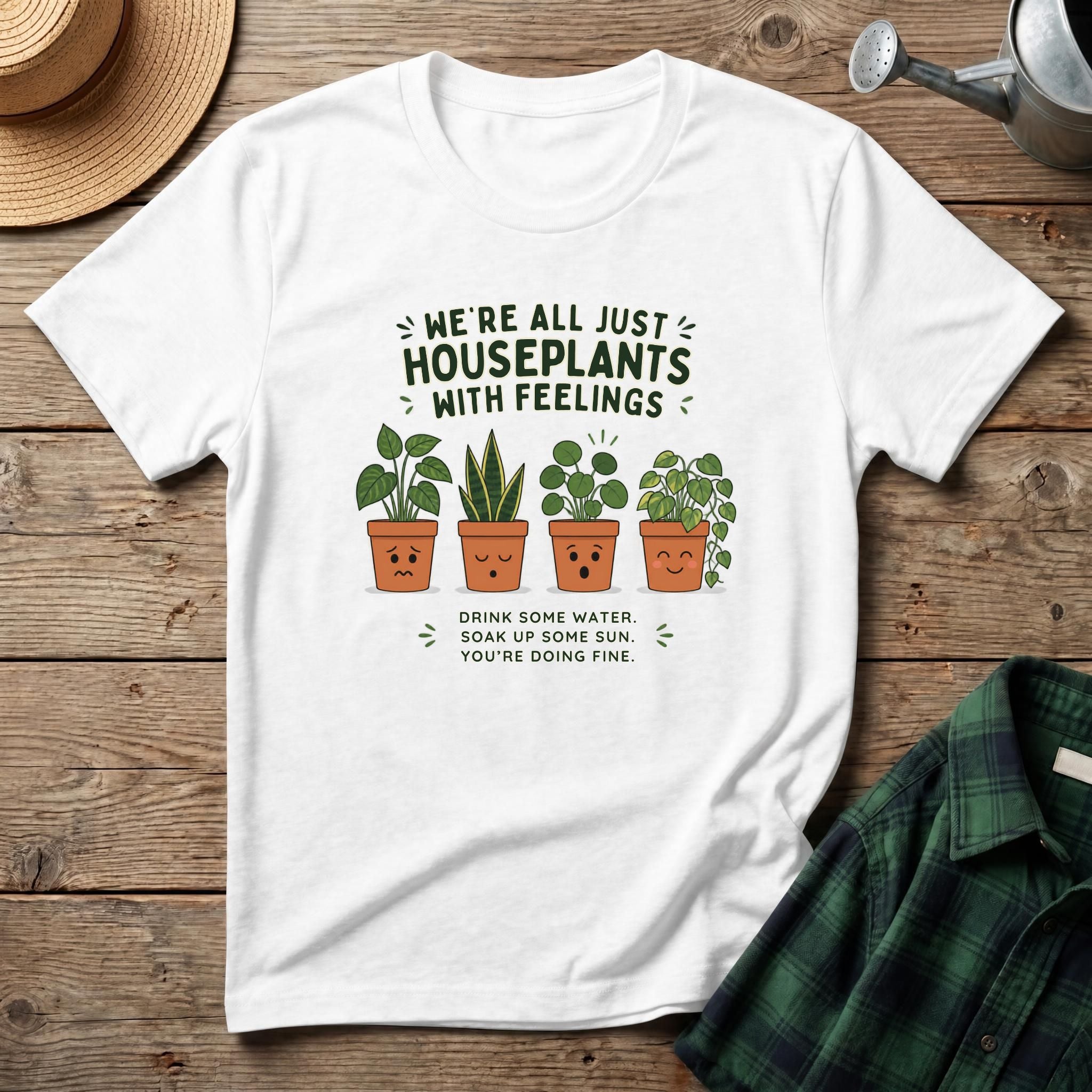 We're All Just Houseplants With Feelings T-Shirt