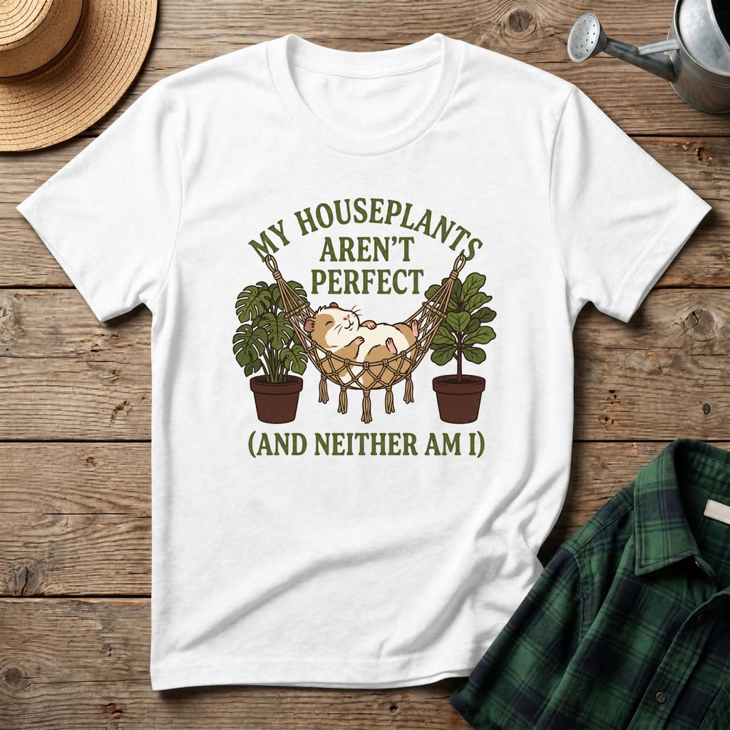 My Houseplants Aren't Perfect T-Shirt