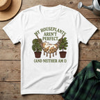 My Houseplants Aren't Perfect T-Shirt