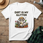 Dirt Is My Glitter T-Shirt