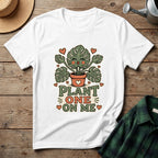Plant One On Me T-Shirt